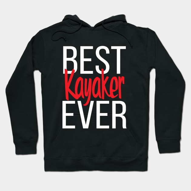 Best Kayaker Ever Hoodie by ProjectX23Red